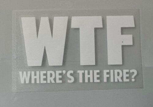 WTF (Wheres the fire?) Decal in White